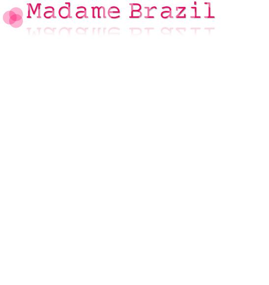 MADAME BRAZIL